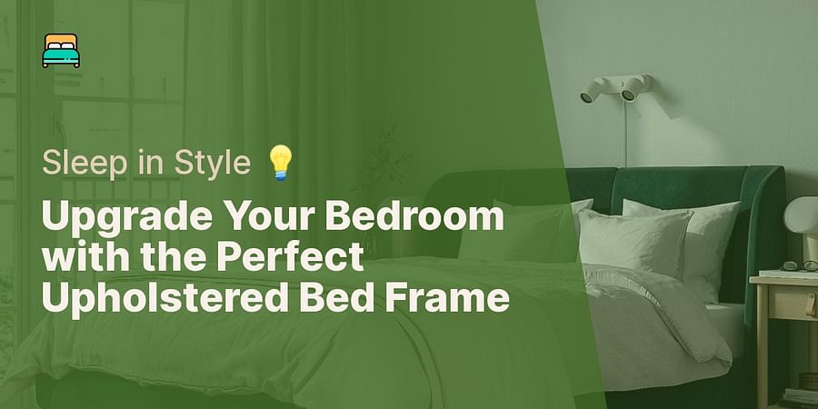 Upgrade Your Bedroom with the Perfect Upholstered Bed Frame - Sleep in Style 💡