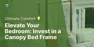 Elevate Your Bedroom: Invest in a Canopy Bed Frame - Ultimate Comfort 💡