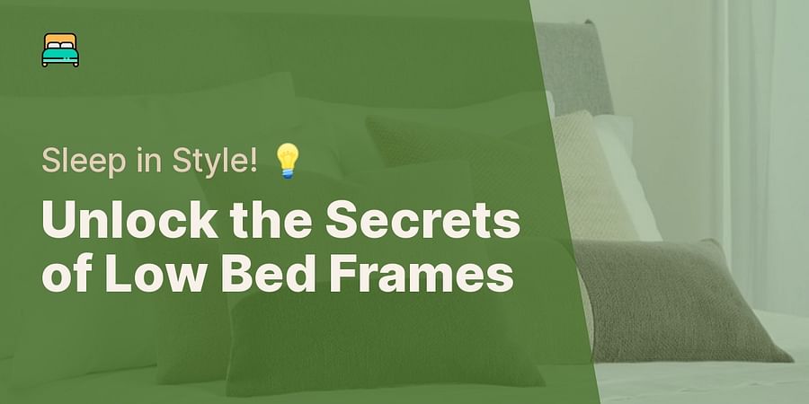 Unlock the Secrets of Low Bed Frames - Sleep in Style! 💡