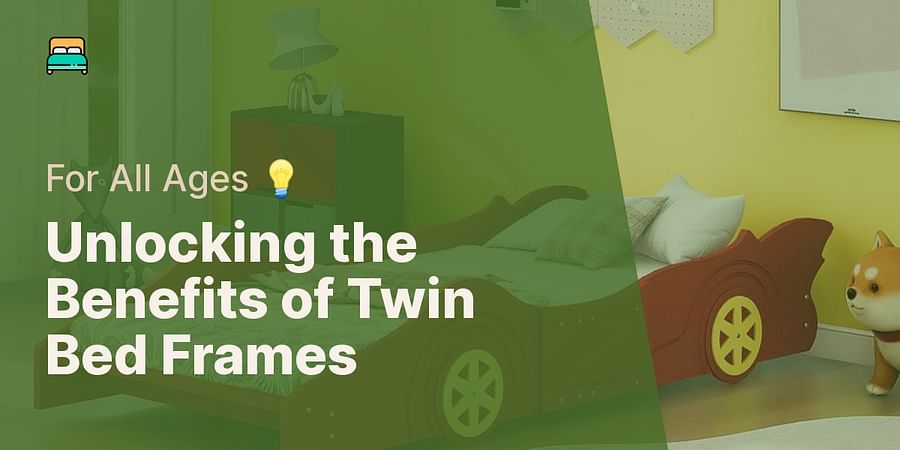 Unlocking the Benefits of Twin Bed Frames - For All Ages 💡