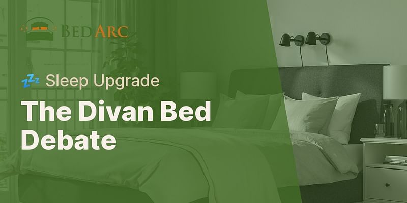 The Divan Bed Debate - 💤 Sleep Upgrade