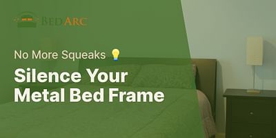 Silence Your Metal Bed Frame - No More Squeaks 💡