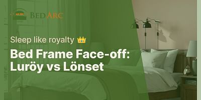 Bed Frame Face-off: Luröy vs Lönset - Sleep like royalty 👑