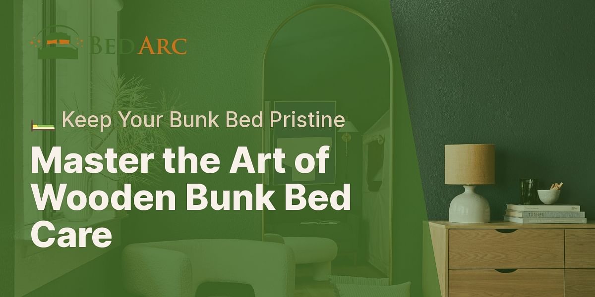 How to properly maintain and care for a wooden bunk bed?