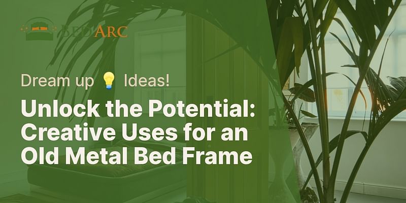 Unlock the Potential: Creative Uses for an Old Metal Bed Frame - Dream up 💡 Ideas!