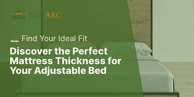 Discover the Perfect Mattress Thickness for Your Adjustable Bed - 🛏️ Find Your Ideal Fit