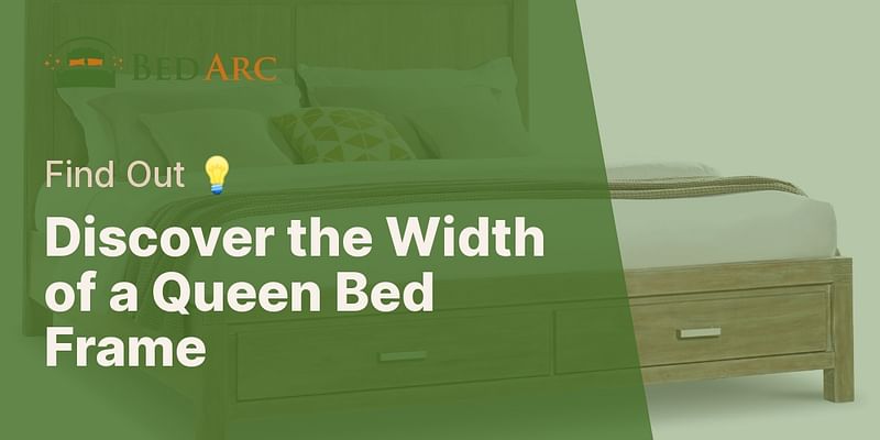 Discover the Width of a Queen Bed Frame - Find Out 💡