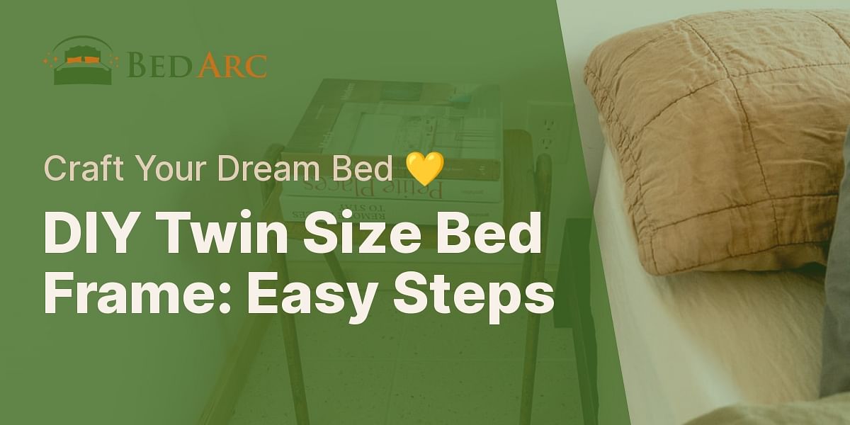 Build Your Own Twin Size Bed Frame A StepbyStep Guide Bed Arc