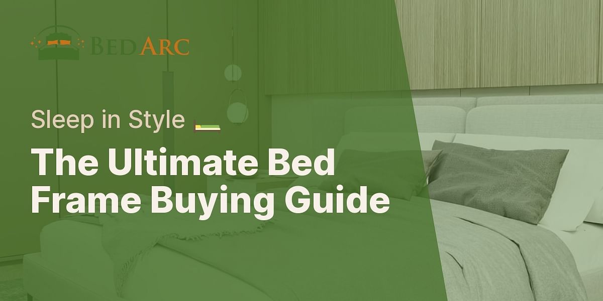 How to Choose the Perfect Bed Frame A StepbyStep Guide Bed Arc