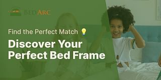 Discover Your Perfect Bed Frame - Find the Perfect Match 💡