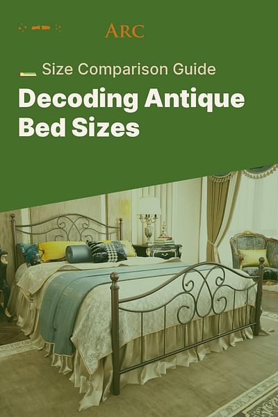 Decoding Antique Bed Sizes - 🛏️ Size Comparison Guide