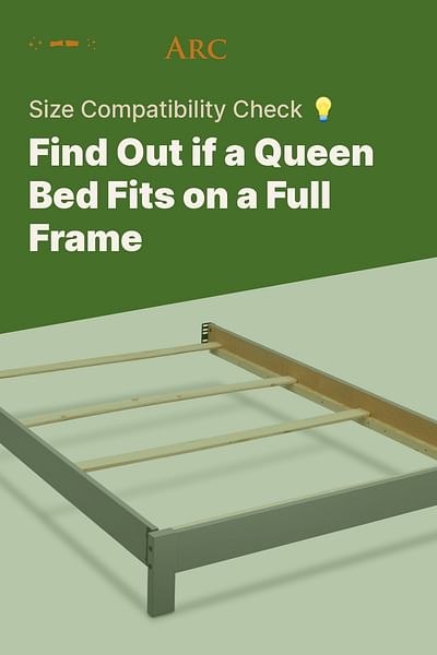 Find Out if a Queen Bed Fits on a Full Frame - Size Compatibility Check 💡