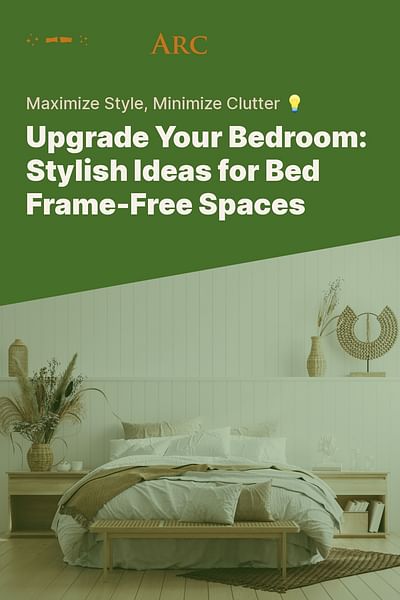 Upgrade Your Bedroom: Stylish Ideas for Bed Frame-Free Spaces - Maximize Style, Minimize Clutter 💡